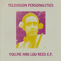 Television Personalities - You, Me and Lou Reed E.P.