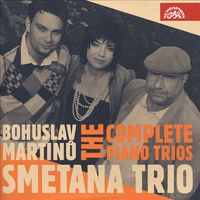 Smetana Trio - Bohuslav Martinů: The Complete Piano Trios