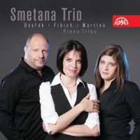 Smetana Trio - Dvor&aacute;k, Fibich, Martinů: Piano Trios
