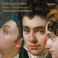 Nash Ensemble - Ferdinand Ries: Piano Trio & Sextets