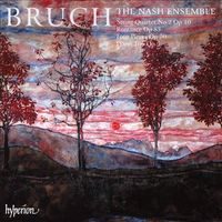 Nash Ensemble - Bruch: String Quartet No 2 Op 10; Romance Op 85; Four Pieces; Piano Trio Op 5
