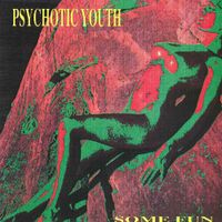Psychotic Youth - Some Fun