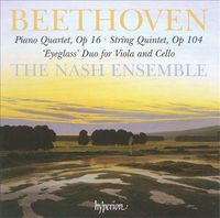 Nash Ensemble - Beethoven: Piano Quartet, Op. 16; String Quintet, Op. 104 'Eyeglass' Duo for Viola and Cello