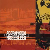 Agoraphobic Nosebleed - PCP Torpedo