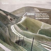 Nash Ensemble - Bridge: Phantasy Piano Quartet; Cello Sonata; Violin Sonata; Folk Tunes for String Quartet