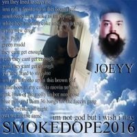 smokedope2016 - IM NOT GOD BUT I WISH I WAS