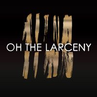 Oh The Larceny - Oh The Larceny