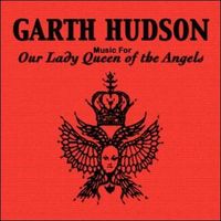 Garth Hudson - Music for Our Lady Queen of the Angels