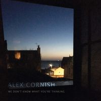 Alex Cornish - We Don't Know What You're Thinking