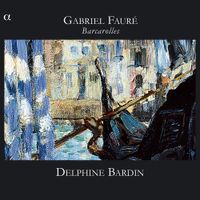 Delphine Bardin - Gabriel Faur&eacute;: Barcarolles