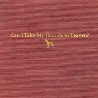 Tyler Childers - Can I Take My Hounds to Heaven?