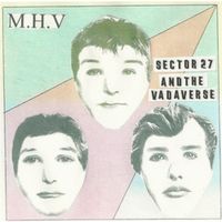 M.H.V. - Sector 27 And The Vadaverse