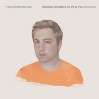 Tyson Motsenbocker - Someday I&rsquo;ll Make It All Up To You (Acoustic)