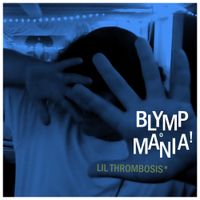 Lil Thrombosis - BLYMPOMANIA