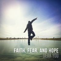 Dear You - Faith, Fear, and Hope