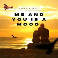 YngWesMiracle - Me and you is a mood
