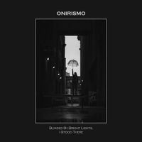 Onirismo - Blinded by Bright Lights, I Stood There