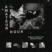 Amateur Hour - Kr&ouml;kta Tankar och Br&auml;nda Vanor
