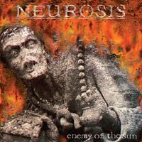 Neurosis - Enemy of the Sun