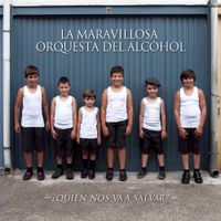La Maravillosa Orquesta Del Alcohol - &iquest;Qui&eacute;n Nos Va A Salvar?