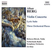 Netherlands Radio Symphony Orchestra / Eri Klas / Rebecca Hirsch - Alban Berg: Violin Concerto; Lyric Suite; Three Orchestral Pieces