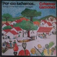 Cutumay Camones - Por eso luchamos... Songs of the Salvadoran Struggle