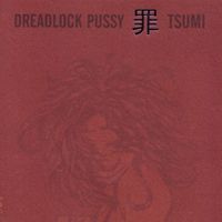 Dreadlock Pussy - Tsumi