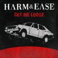 Harm & Ease - Cut Me Loose