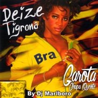 Deize Tigrona & DJ Marlboro - Garota Chapa Quente