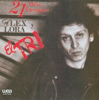El Tri - 21 A&ntilde;os Despues Alex Lora Y El Tri