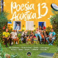 MC Cabelinho, TZ Da Coronel, Chefin, Lu&iacute;sa Sonza, N.I.N.A, Xam&atilde;, Oruam, L7NNON & Chris Mc - Poesia Ac&uacute;stica 13