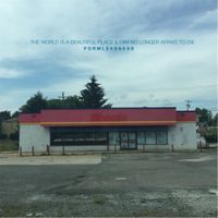The World Is a Beautiful Place & I Am No Longer Afraid to Die - Formlessness