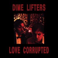 Dime Lifters - Love Corrupted