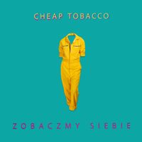Cheap Tobacco - Zobaczmy siebie