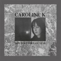 Caroline K - Now Wait For Last Year