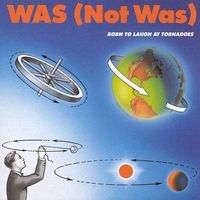 Was (Not Was) - Born to Laugh at Tornadoes