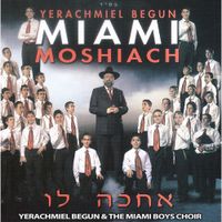 Yerachmiel Begun & The Miami Boys Choir - Moshiach