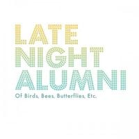 Late Night Alumni - Of Birds, Bees, Butterflies, Etc.