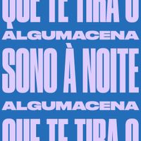 ALGUMACENA - Que Te Tira O Sono &Agrave; Noite