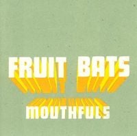 Fruit Bats - Mouthfuls