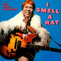 Big Mama Thornton - I Smell a Rat / I've Searched the Whole World Over