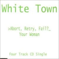 White Town - >Abort, Retry, Fail?_