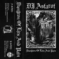 DJ ASTAROT - DUNGEON OF LIES AND PAIN