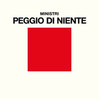 Ministri - Peggio Di Niente