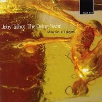 Joby Talbot - The Dying Swan: Music for 1 to 7 Players