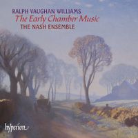 Nash Ensemble - Ralph Vaughan Williams: The Early Chamber Music