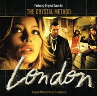 The Crystal Method - London (Original Motion Picture Soundtrack)