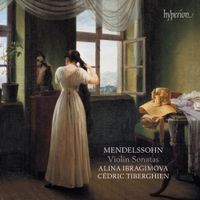 Alina Ibragimova / Cédric Tiberghien - Mendelssohn: Violin Sonatas