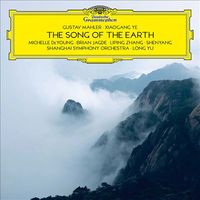 Michelle DeYoung / Brian Jagde / Liping Zhang / Shenyang / Shanghai Symphony Orchestra / Long Yu - Gustav Mahler; Xiaogang Ye: The Song of the Earth