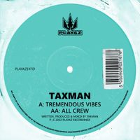 Taxman - Tremendous Vibes / All Crew